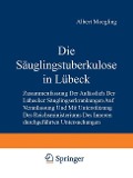 Die Säuglingstuberkulose in Lübeck - Albert Moegling, P. Schümann, H. Kleinschmidt, Gertrud Remé, Hildegard Pescatore