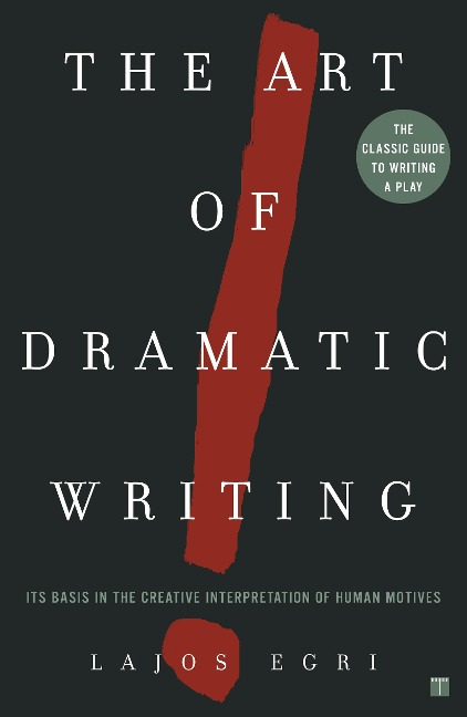 Art of Dramatic Writing - Lajos Egri