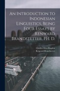 Cover-Bild zum Titel 'An Introduction to Indonesian Linguistics, Being Four Essays by Renward Brandstetter, PH. D.' von 'Renward Brandstetter, Charles Otto Blagden'