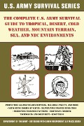 Cover-Bild zum Titel 'The Complete U.S. Army Survival Guide to Tropical, Desert, Cold Weather, Mountain Terrain, Sea, and NBC Environments' von 'U. S. Department Of The Army'