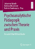 Psychoanalytische Pädagogik zwischen Theorie und Praxis - 