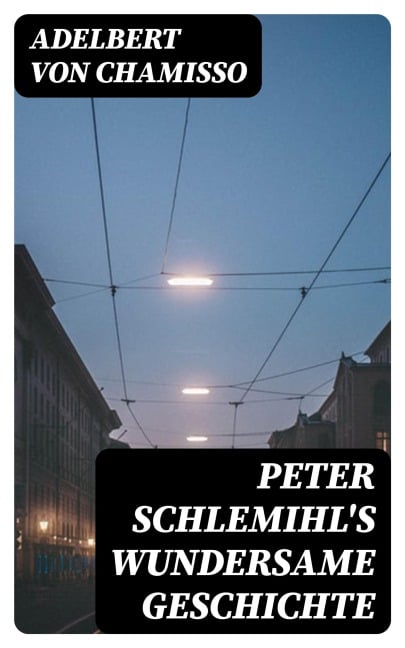 Peter Schlemihl's wundersame Geschichte - Adelbert Von Chamisso