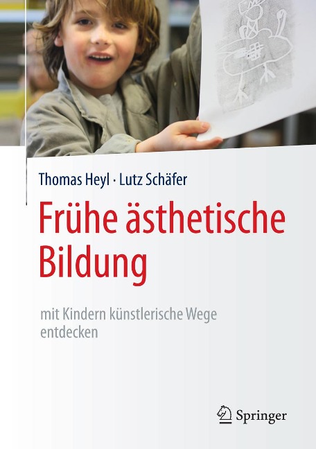 Frühe ästhetische Bildung - mit Kindern künstlerische Wege entdecken - Thomas Heyl, Lutz Schäfer
