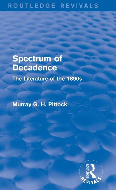 Spectrum of Decadence (Routledge Revivals) - Murray Pittock