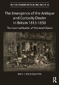 Cover-Bild zum Titel 'The Emergence of the Antique and Curiosity Dealer in Britain 1815-1850' von 'Mark Westgarth'
