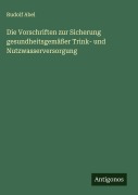 Cover-Bild zum Titel 'Die Vorschriften zur Sicherung gesundheitsgemäßer Trink- und Nutzwasserversorgung' von 'Rudolf Abel'