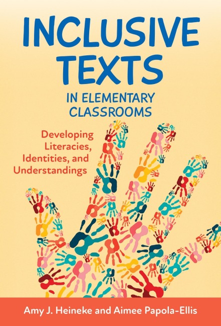 Inclusive Texts in Elementary Classrooms - Amy J Heineke, Aimee Papola-Ellis