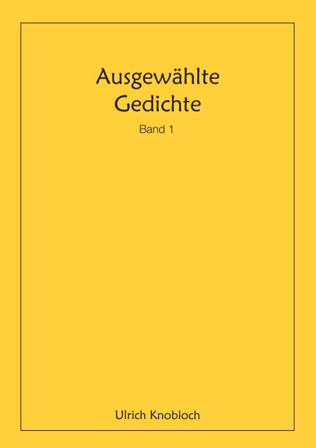 Ausgewählte Gedichte, Band 1 - Ulrich Knobloch