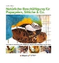 Cover-Bild zum Titel 'Natürliche Beschäftigung für Papageien, Sittiche & Co.' von 'Jennifer Gekeler'