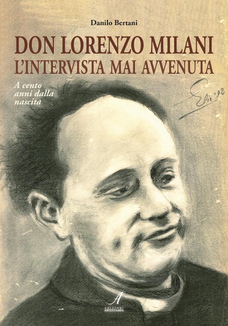 Don Lorenzo Milani. L'intervista mai avvenuta. A cento anni dalla nascita - Danilo Bertani