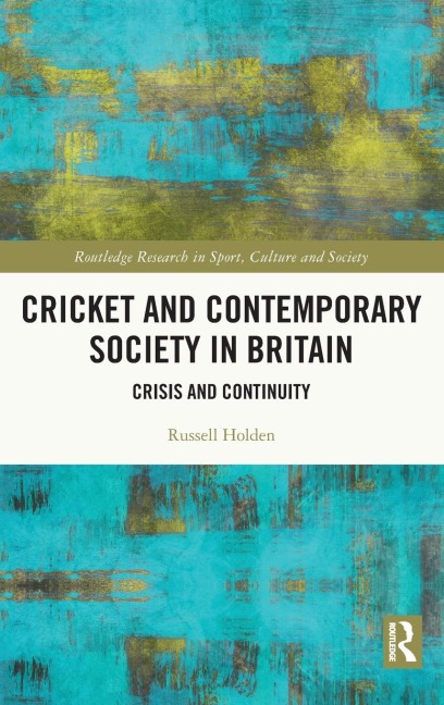 Cricket and Contemporary Society in Britain - Russell Holden