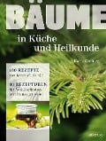 Bäume - in Küche und Heilkunde - Karin Greiner