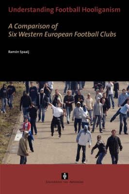 Understanding Football Hooliganism - Ramon Spaaij