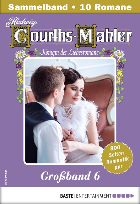 Hedwig Courths-Mahler Großband 6 - Sammelband - Hedwig Courths-Mahler