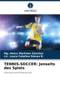 Cover-Bild zum Titel 'TENNIS-SOCCER: Jenseits des Spiels' von 'Mg. Henry Martínez Sánchez, Lic. Laura Catalina Gómez B.'