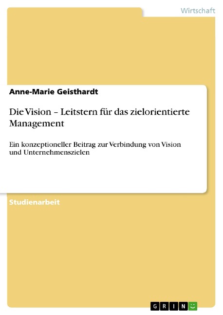 Die Vision - Leitstern für das zielorientierte Management - Anne-Marie Geisthardt