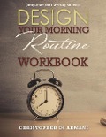 Design Your Morning Routine: Jump-Start Your Writing Success WORKBOOK - Christopher Di Armani