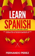 Cover-Bild zum Titel 'Learn Spanish- 20+ Hours Of Language Lessons: 1000+ Phrases & Words, 11 Short Stories, Key Vocabulary, Grammar & Exercises To Go From Beginners To Intermediate Fast' von 'Fernando Perez'