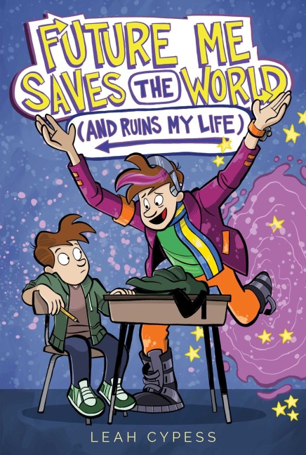 Future Me Saves the World (and Ruins My Life) - Leah Cypess