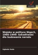 Cover-Bild zum Titel 'Wojsko w polityce Nigerii, 1966-1999: Szkodliwo¿¿ dla budowania narodu' von 'Ugbede Itodo'