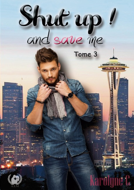 Shut up! and save me Tome 3 - Karolyne C