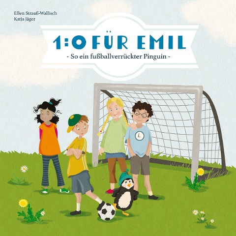 1:0 für Emil - So ein fußballverrückter Pinguin - Ellen Strauß-Wallisch