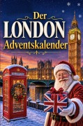 Cover-Bild zum Titel 'Der London-Adventskalender: 24 Tage voller kurioser Fakten, festlicher Geschichten & kleiner Aha-Momente | Das Geschenk für alle London-Liebhaber!' von 'Leon Krause'