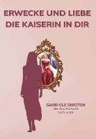 Erwecke und liebe die Kaiserin in dir - Gabriele Sirotek
