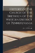 History of the Church of the Brethren of the Western District of Pennsylvania - Jerome E. Blough