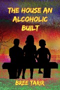 Cover-Bild zum Titel 'The House an Alcoholic Built' von 'Bree Tarir'