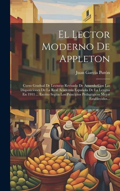 El Lector Moderno De Appleton: Curso Gradual De Lecturas Revisado De Acuerdo Con Las Disposiciones De La Real Academia Española De La Lengua En 1911 - Juan García Purón