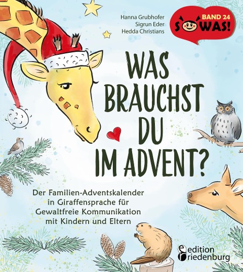 Was brauchst du im Advent? Der Familien-Adventskalender in Giraffensprache für Gewaltfreie Kommunikation mit Kindern und Eltern - Hanna Grubhofer, Hedda Christians, Sigrun Eder