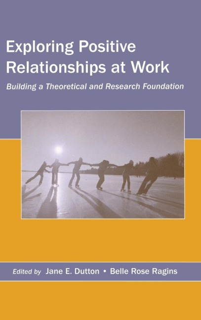 Exploring Positive Relationships at Work - 