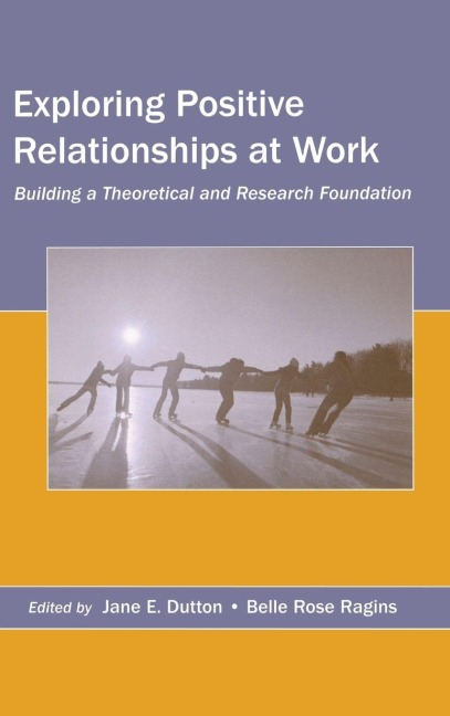 Exploring Positive Relationships at Work - 