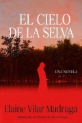 Cover-Bild zum Titel 'El Cielo de la Selva / What the Forest Devours' von 'Elaine Vilar Madruga'