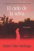 Cover-Bild zum Titel 'El Cielo de la Selva / What the Forest Devours' von 'Elaine Vilar Madruga'