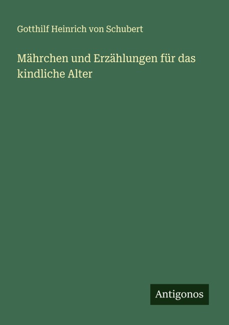 Mährchen und Erzählungen für das kindliche Alter - Gotthilf Heinrich Von Schubert