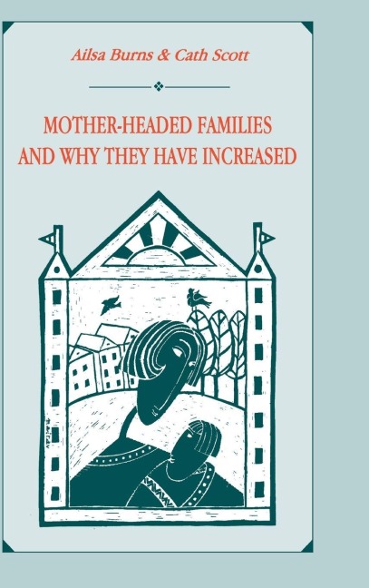 Mother-headed Families and Why They Have Increased - Ailsa Burns, Catherine Scott, Cath Scott