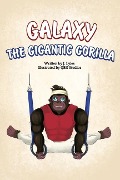 Galaxy The Gigantic Gorilla: A great way to learn about the letter "G"! - Jermaine A. Lyles