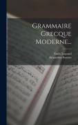 Grammaire Grecque Moderne... - Émile Legrand, Alexandros Soutsos