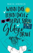 Cover-Bild zum Titel 'Wenn das Leben dich nervt, streu Glitzer drauf' von 'Mara Andeck'