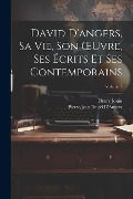 David D'angers, Sa Vie, Son OEuvre, Ses Écrits Et Ses Contemporains; Volume 1 - Henry Jouin, Pierre-Jean David D'Angers