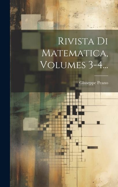 Rivista Di Matematica, Volumes 3-4... - Giuseppe Peano