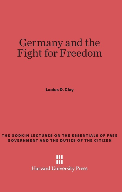 Germany and the Fight for Freedom - Lucius D. Clay