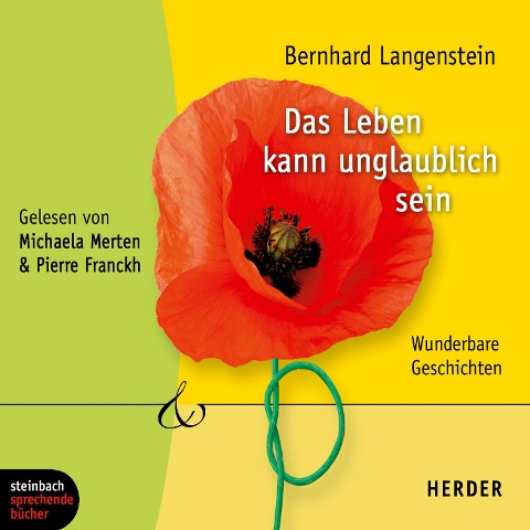 Das Leben kann unglaublich sein - Wunderbare Geschichten (Gekürzt) - Bernhard Langenstein