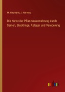Cover-Bild zum Titel 'Die Kunst der Pflanzenvermehrung durch Samen, Stecklinge, Ableger und Veredelung' von 'M. Neumann, J. Hartwig'