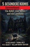 Cover-Bild zum Titel '5 Besondere Krimis: Ein Killer, eine Katze und ein Landhaus' von 'Alfred Bekker, Thomas West, Pete Hackett, William Murray Graydon'