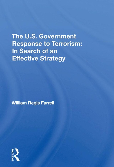 The U.s. Government Response To Terrorism - William R Farrell
