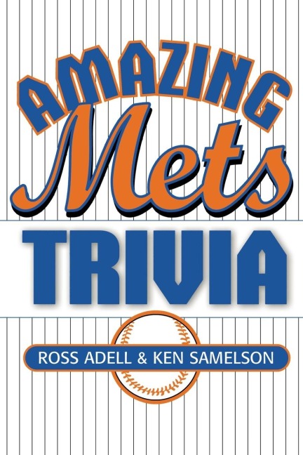 Amazing Mets Trivia - Ross Adell, Ken Samelson