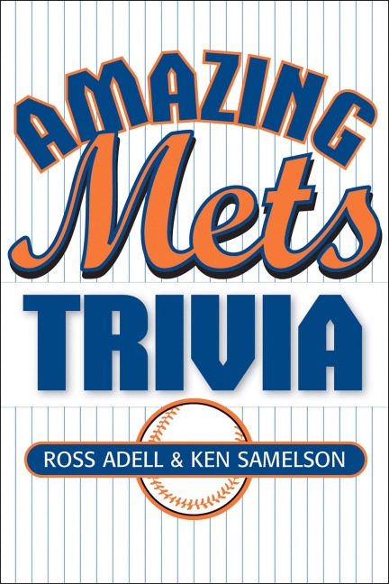 Amazing Mets Trivia - Ross Adell, Ken Samelson
